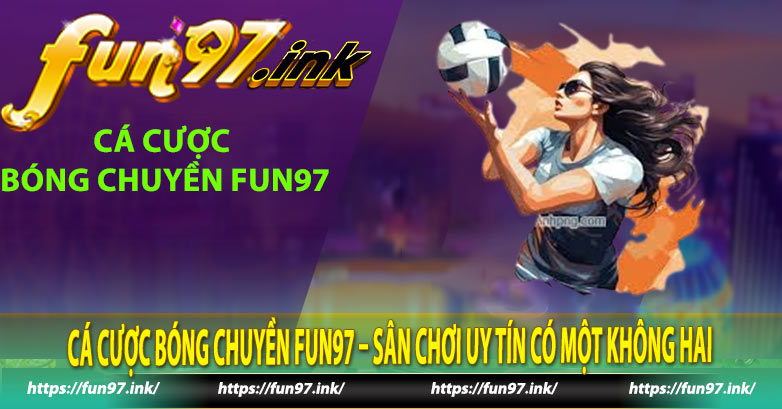 Cá cược bóng chuyền Fun97 – Sân chơi uy tín có một không hai