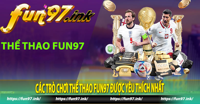 Các trò chơi thể thao Fun97 được yêu thích nhất