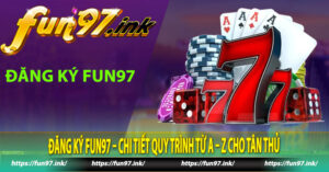 Đăng Ký Fun97 – Chi Tiết Quy Trình Từ A – Z Cho Tân Thủ