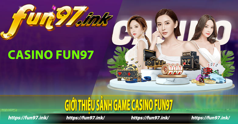 Giới thiệu sảnh game Casino Fun97