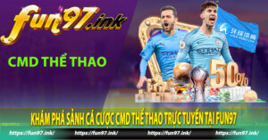 Khám Phá Sảnh Cá Cược CMD Thể Thao Trực Tuyến Tại Fun97