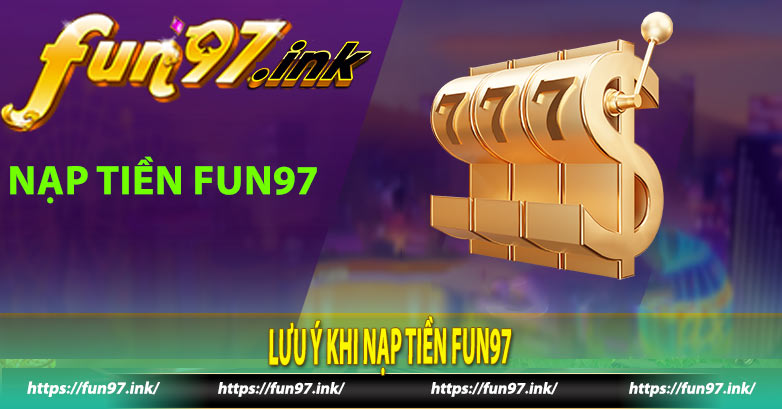 Lưu ý khi nạp tiền Fun97