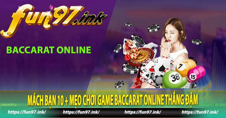 Mách bạn 10 + mẹo chơi game baccarat online thắng đậm