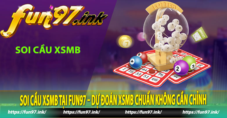 Soi Cầu XSMB Tại Fun97 – Dự Đoán XSMB Chuẩn Không Cần Chỉnh