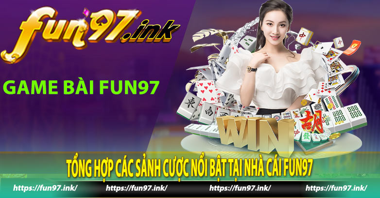 Tổng hợp các sảnh cược nổi bật tại nhà cái Fun97