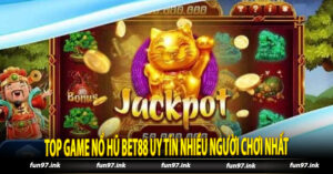 Top game nổ hũ Bet88 uy tín nhiều người chơi nhất