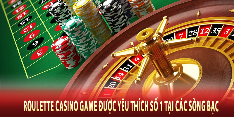 Roulette Casino Game được yêu thích số 1 tại các sòng bạc