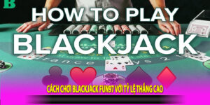 Cách chơi Blackjack Fun97 với tỷ lệ thắng cao